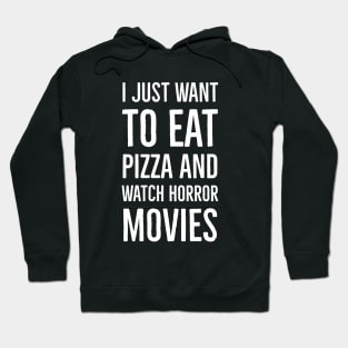 I Just Want To Eat Pizza And Watch Horror Movies Hoodie